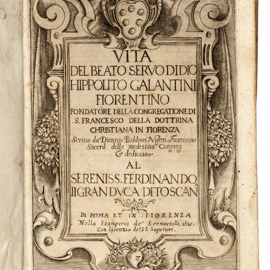 Vita del Beato Servo di Dio Hippolito Galantini Fiorentino. Fondatore della Congregatione di S.Francesco della Dottrina Christiana in Fiorenza.