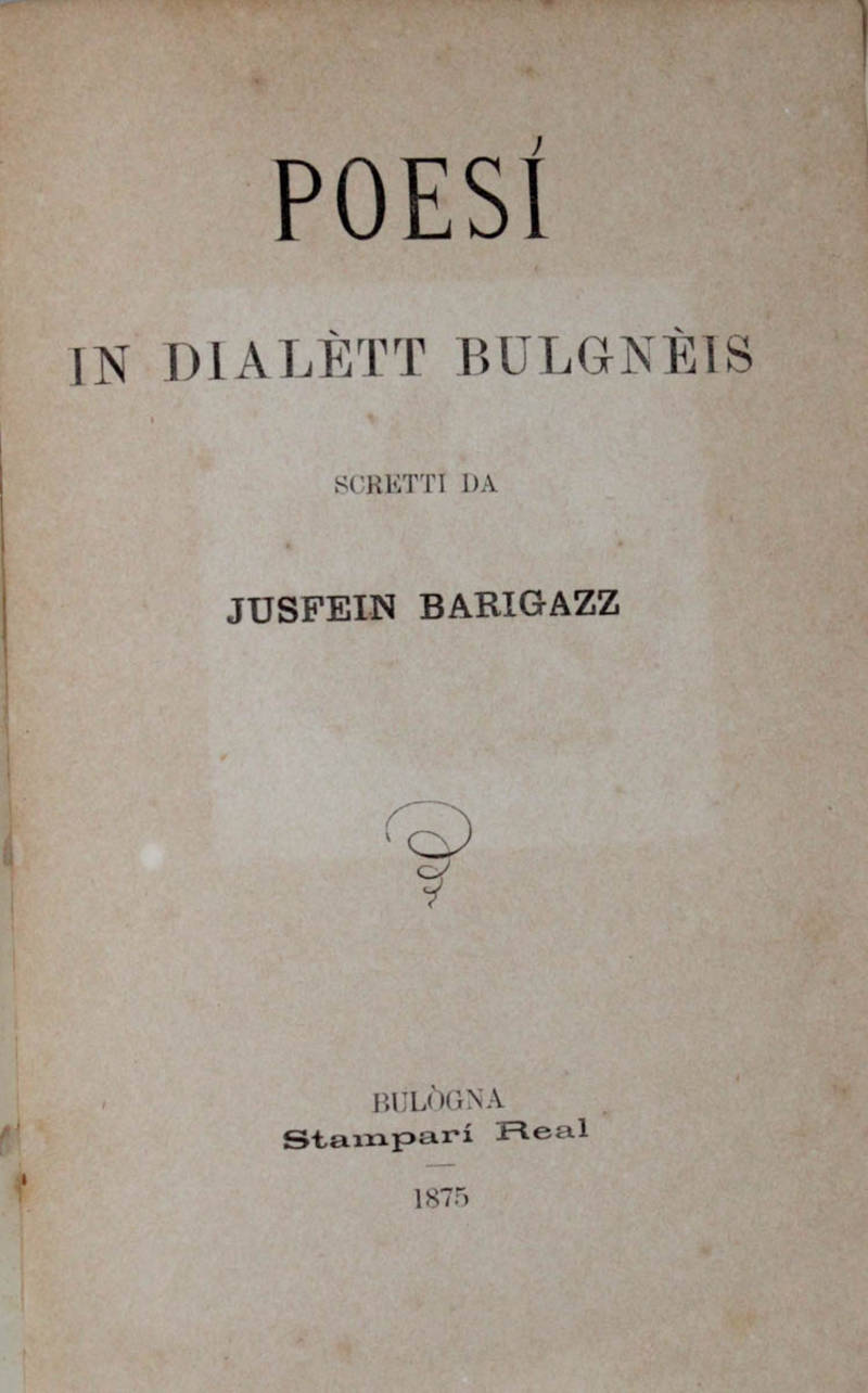 Poesì in dialètt bulgnèis. Scritti da Jusfein Barigazz. Poesì in dialètt bulgnèis. Scritti da Jusfein Barigazz.