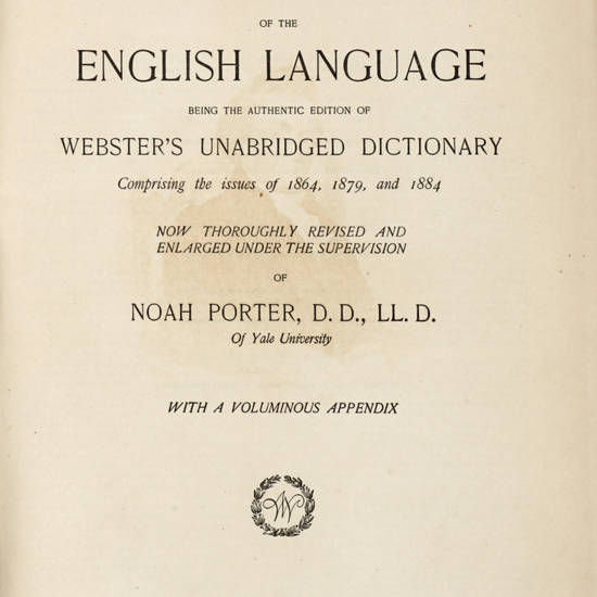WEBSTER'S International Dictionary of the English language... Supervision of Noah Porter.