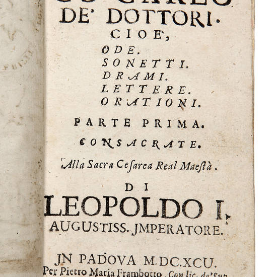 Opere, cioè, Ode. Sonetti. Drami. Lettere. Orationi. Parte Prima (e unica), consacrata alla Sacra Cesarea Real Maestà di Leopoldo I August. Imperatore.