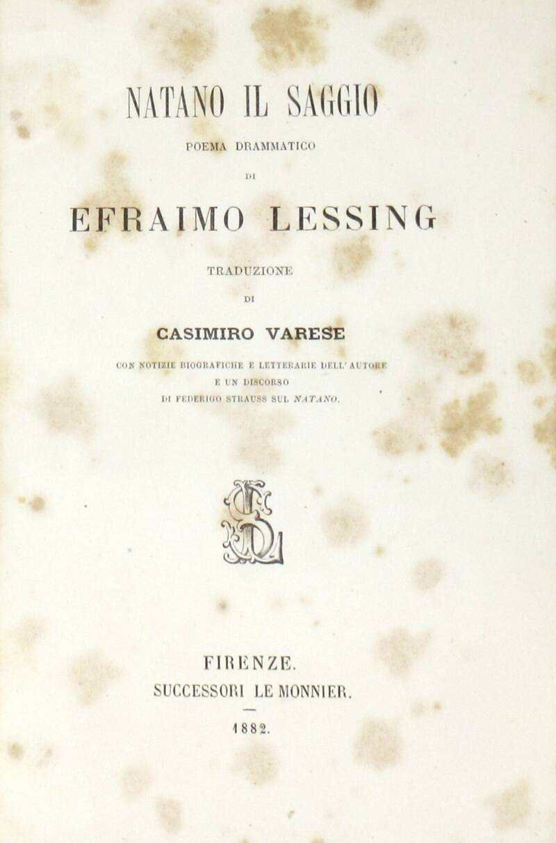 Natano il saggio. Poema drammatico. Traduzione di Casimiro Varese con notizie biografiche e letterarie dell'Autore e un Discorso di Deferigo Strauss sul Natano. Natano il saggio. Poema drammatico. Traduzione di Casimiro Varese con notizie biografiche e letterarie dell'Autore e un Discorso di Deferigo Strauss sul Natano.