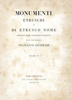 Monumenti etruschi o di etrusco nome, disegnati, incisi, illustrati e pubblicati dal cavaliere...