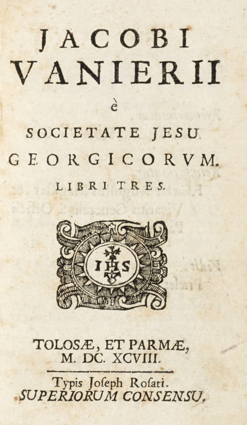 Georgicorum libri tres. Tolosae, et Parmae, Typis Joseph Rosati, 1698. (Segue:) TARILLON FRANCISCO. Pulvis Pyrius. Carmen. Parmae, Ex typographia J.Rosati, 1699. (Segue:) CHAMPION FRANC. Stagna. Parisiis, et Parmae, Ex Typ. J.Rosati, 1699. (Segue:) PHAEDR