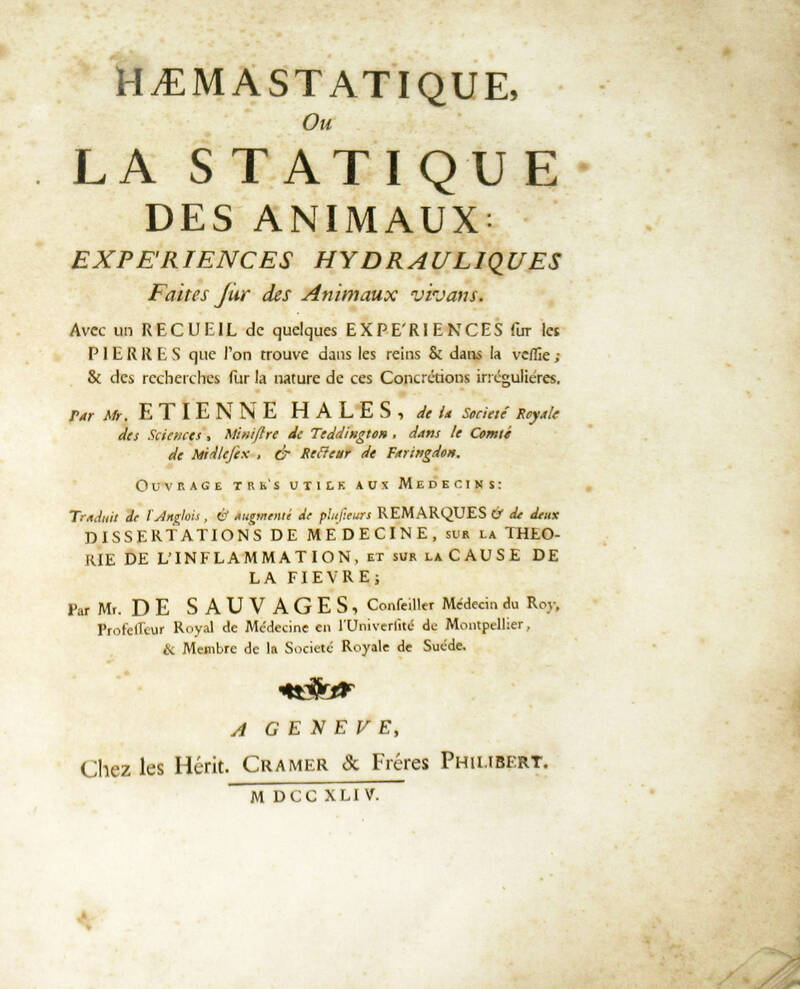 Haemastatique ou Statique des Animaux: Experiences hydraulique faites sur des Animaux vivans...traduit de l'Anglois et augmentée de plurisieurs remarques...par Mr. De Sauvages. Haemastatique ou Statique des Animaux: Experiences hydraulique faites sur des Animaux vivans...traduit de l'Anglois et augmentée de plurisieurs remarques...par Mr. De Sauvages.