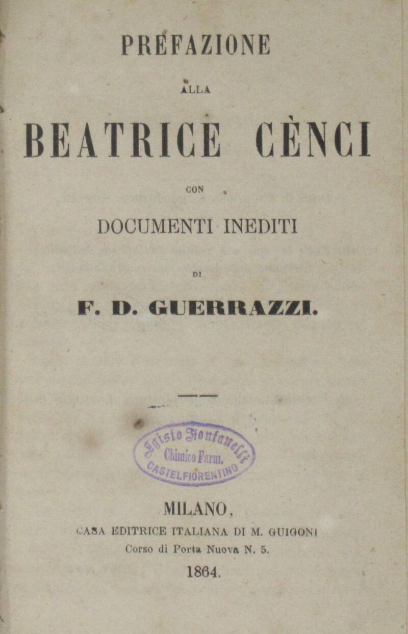 Beatrici Cénci. Storia del secolo XVI. Settima edizione la sola riconosciuta dall'Autore. Beatrici Cénci. Storia del secolo XVI. Settima edizione la sola riconosciuta dall'Autore.