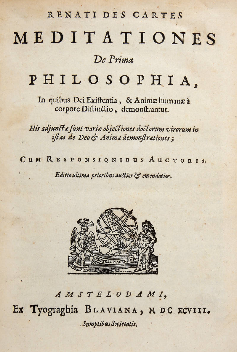 Meditationes de prima Philosophia, in quibus Dei Existentia, & Animae humanae à corpore Distinctio, demonstrantur...(Segue:) APPENDIX, continens Obiectiones quintas et septimas in renati Des Cartes Meditationes de prima Philosophia... Meditationes de prima Philosophia, in quibus Dei Existentia, & Animae humanae à corpore Distinctio, demonstrantur...(Segue:) APPENDIX, continens Obiectiones quintas et septimas in renati Des Cartes Meditationes de prima Philosophia...