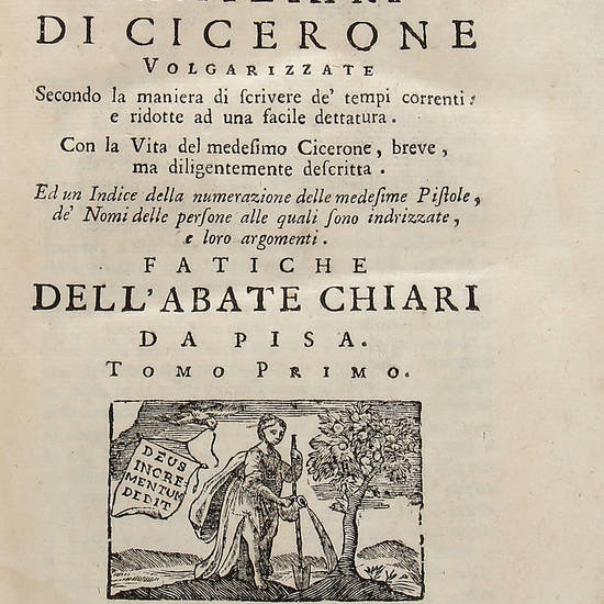 Le Pistole Familiari ... volgarizzate secondo la maniera di scrivere de' tempi correnti: e ridotte ad una facile dettatura. Con la Vita ... Fatiche dell'Abate Chiari da Pisa.