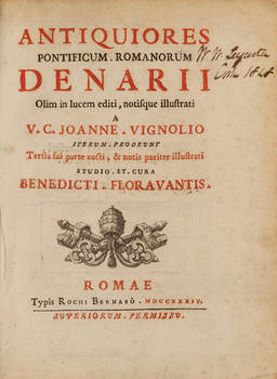 Antiquiores Pontificum Romanorum Denarii (Segue:) FLORAVANTIS BENED. Antiqui Romanorum Pontificum Denarii a Benedicto XI ad Paulum III...