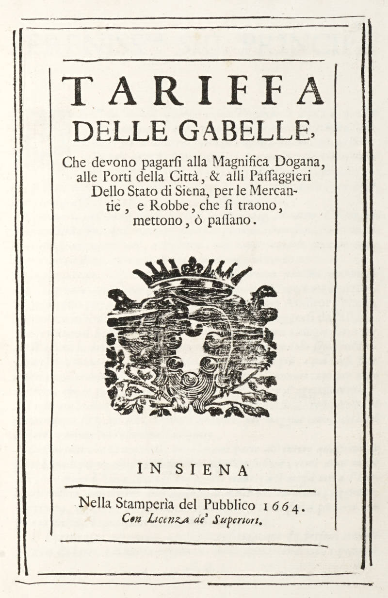 Tariffa delle Gabelle che devono pagarsi alla Magnifica Dogana, alle Porti della Città, & alli Passaggieri dello Stato di Siena...