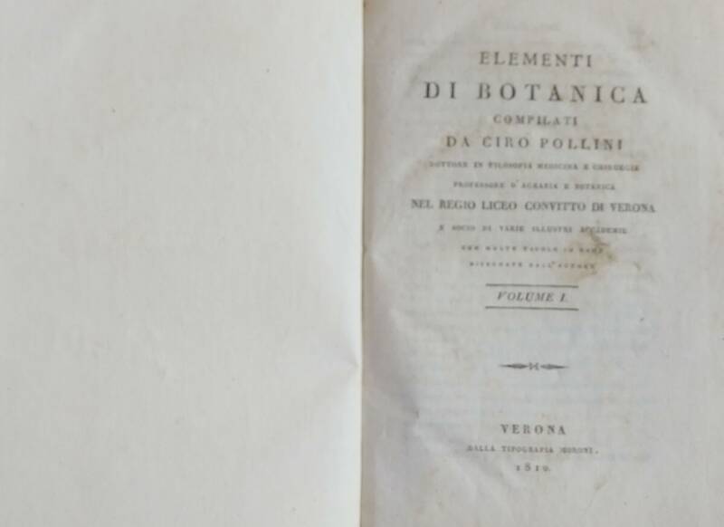 Elementi di Botanica compilati da Ciro Pollini....Professore d'Agraria e Botanica..Liceo Convitto di Verona... con molte tavole in rame disegnate dall'autore. Vol. I-II. Elementi di Botanica compilati da Ciro Pollini....Professore d'Agraria e Botanica..Liceo Convitto di Verona... con molte tavole in rame disegnate dall'autore. Vol. I-II.