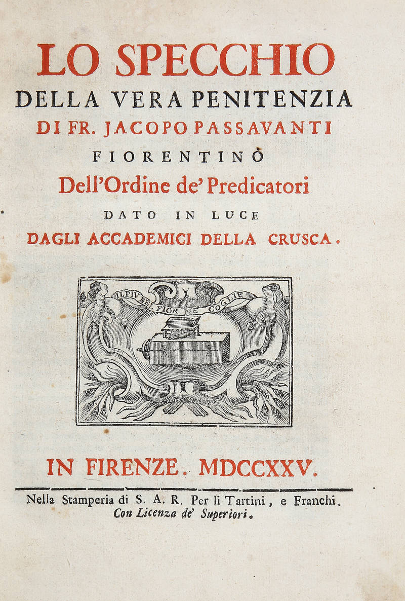 Lo Specchio della vera penitenzia di Jacopo Passavanti fiorentino dell'Ordine de' Predicatori dato in luce dagli Accademici della Crusca.
