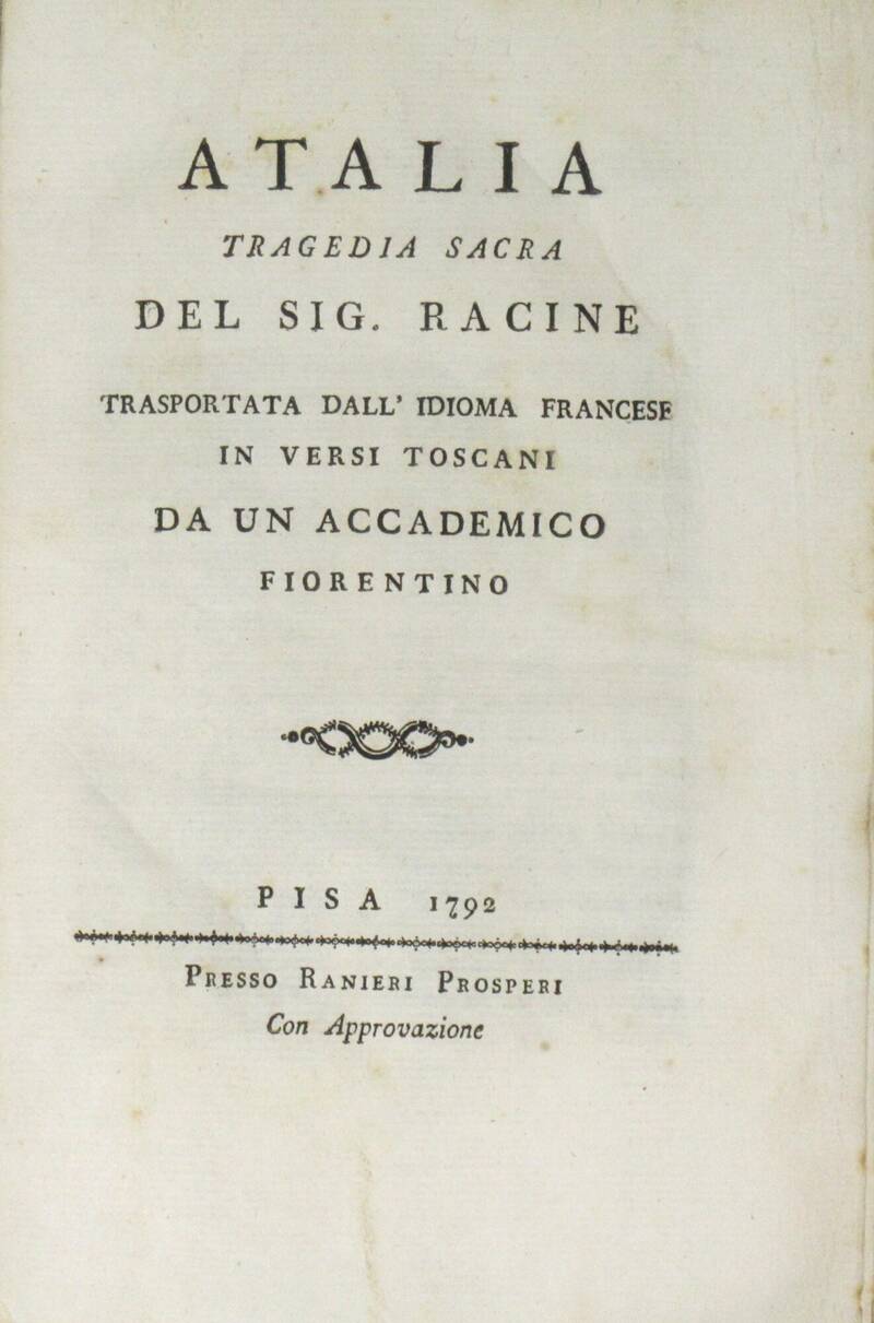 Atalia. Tragedia sacra...trasportata dall'idioma francese in versi toscani da un accademico fiorentino (gran priore Nicolò Siminetti). Atalia. Tragedia sacra...trasportata dall'idioma francese in versi toscani da un accademico fiorentino (gran priore Nicolò Siminetti).