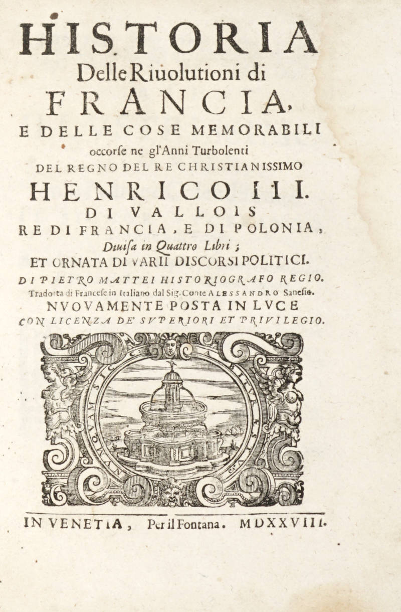 Historia della Rivolutione di Francia e delle cose memorabili occorse ne gl'Anni Turbolenti del Regno del Re Christianissimo Henrico III. di Vallois...Divisa in Quattro Libri...Tradotta di francese inItaliano dal sig. Conte Alessandro Sanesio... Historia della Rivolutione di Francia e delle cose memorabili occorse ne gl'Anni Turbolenti del Regno del Re Christianissimo Henrico III. di Vallois...Divisa in Quattro Libri...Tradotta di francese inItaliano dal sig. Conte Alessandro Sanesio...