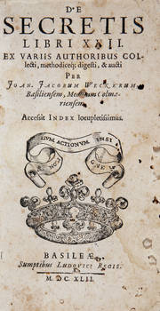 De secretis libri XVII. Ex variis authoribus collecti...& aucti per Joan. Jacobum Weckerum...