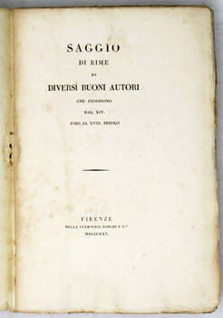 SAGGIO di rime di diversi buoni autori che fiorirono dal XIV. fino al XVIII. secolo.