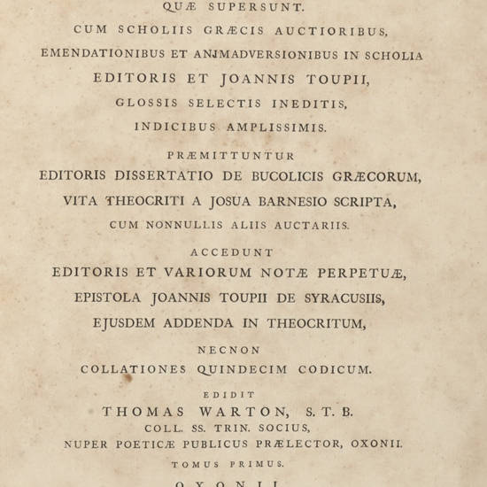 Theocriti Syracusii quae supersunt, cum scholiis graecis auctoribus, emendationibus et animadversionibus in scholia editoris et Joannis Toupii...Edidit Thomas Warton. Theocriti Syracusii quae supersunt, cum scholiis graecis auctoribus, emendationibus et animadversionibus in scholia editoris et Joannis Toupii...Edidit Thomas Warton.