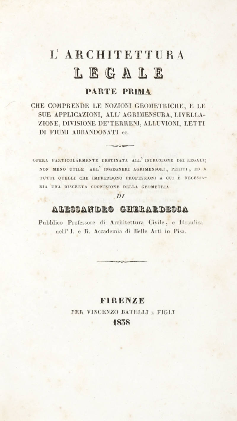 L'Architettura Legale. (Opera divisa in V Libri). Vol. I: Parte prima che comprende le nozioni geometriche, e le sue applicazioni, all'agrimensura, livellazione, divisione de' terreni...Vol. II: Parte seconda. Le servitù prediali sanzionate dal Codice Na