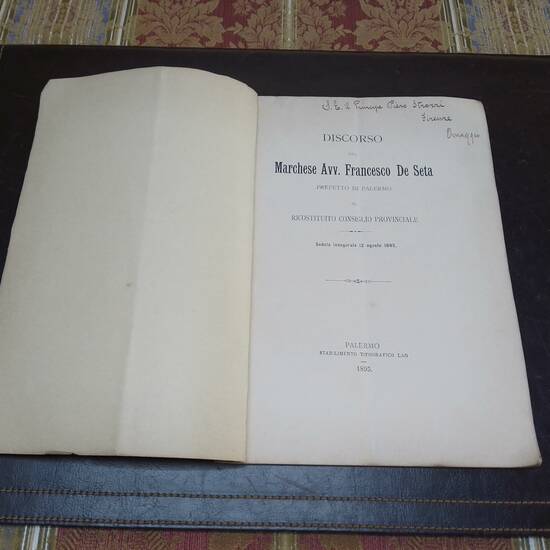 Discorso del Marchese Avv. Francesco De Seta Prefetto di Palermo al Ricostituito Consiglio Provinciale. Seduta Inaugurale del 12 Agosto 1895. Discorso del Marchese Avv. Francesco De Seta Prefetto di Palermo al Ricostituito Consiglio Provinciale. Seduta Inaugurale del 12 Agosto 1895.
