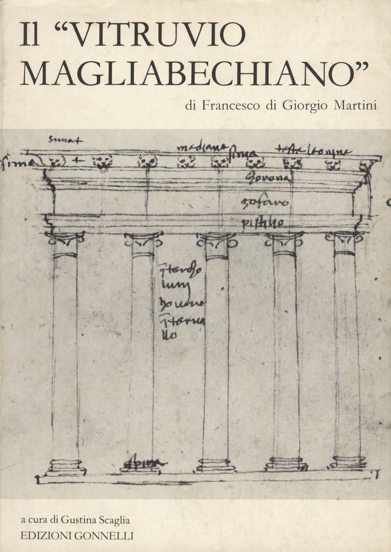 IL ''VITRUVIO MAGLIABECHIANO'' di Francesco di Giorgio Martini / a cura di Gustina Scaglia.