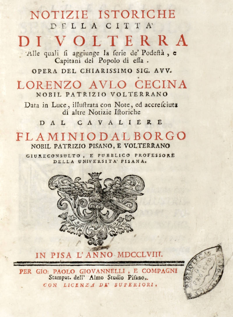 Notizie istoriche della città di Volterra alle quali si aggiunge le serie de' Podestà, e Capitani del Popolo di essa...Data in Luce, illustrata con Note, ed accresciuta di altre Notizie Istoriche del cavaliere Flaminio Dal Borgo...