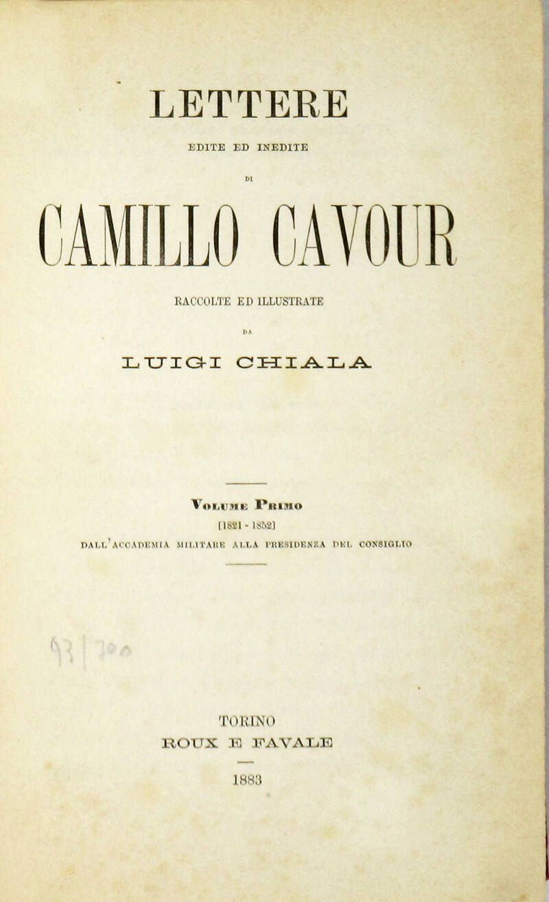Lettere edite ed inedite di Camillo Cavour raccolte ed illustrate da Luigi Chiala. Lettere edite ed inedite di Camillo Cavour raccolte ed illustrate da Luigi Chiala.