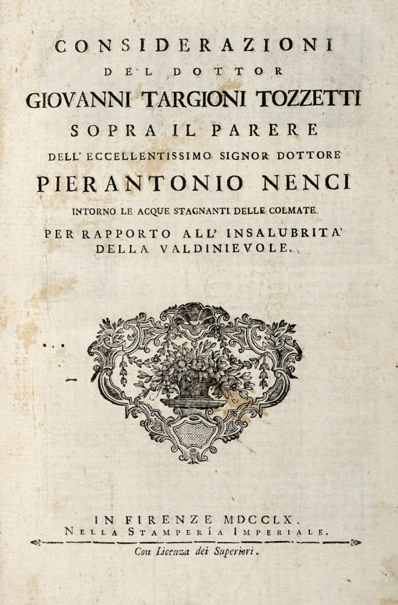 Considerazioni del dottor Giovanni Targioni Tozzetti sopra il parere dell'eccellentissimo signor Dottore Pierantonio Ninci intorno le acque stagnanti delle colmate per rapporto all'insalubrità della Valdinievole. (Unito con:) Sommario di Documenti correl Considerazioni del dottor Giovanni Targioni Tozzetti sopra il parere dell'eccellentissimo signor Dottore Pierantonio Ninci intorno le acque stagnanti delle colmate per rapporto all'insalubrità della Valdinievole. (Unito con:) Sommario di Documenti correl