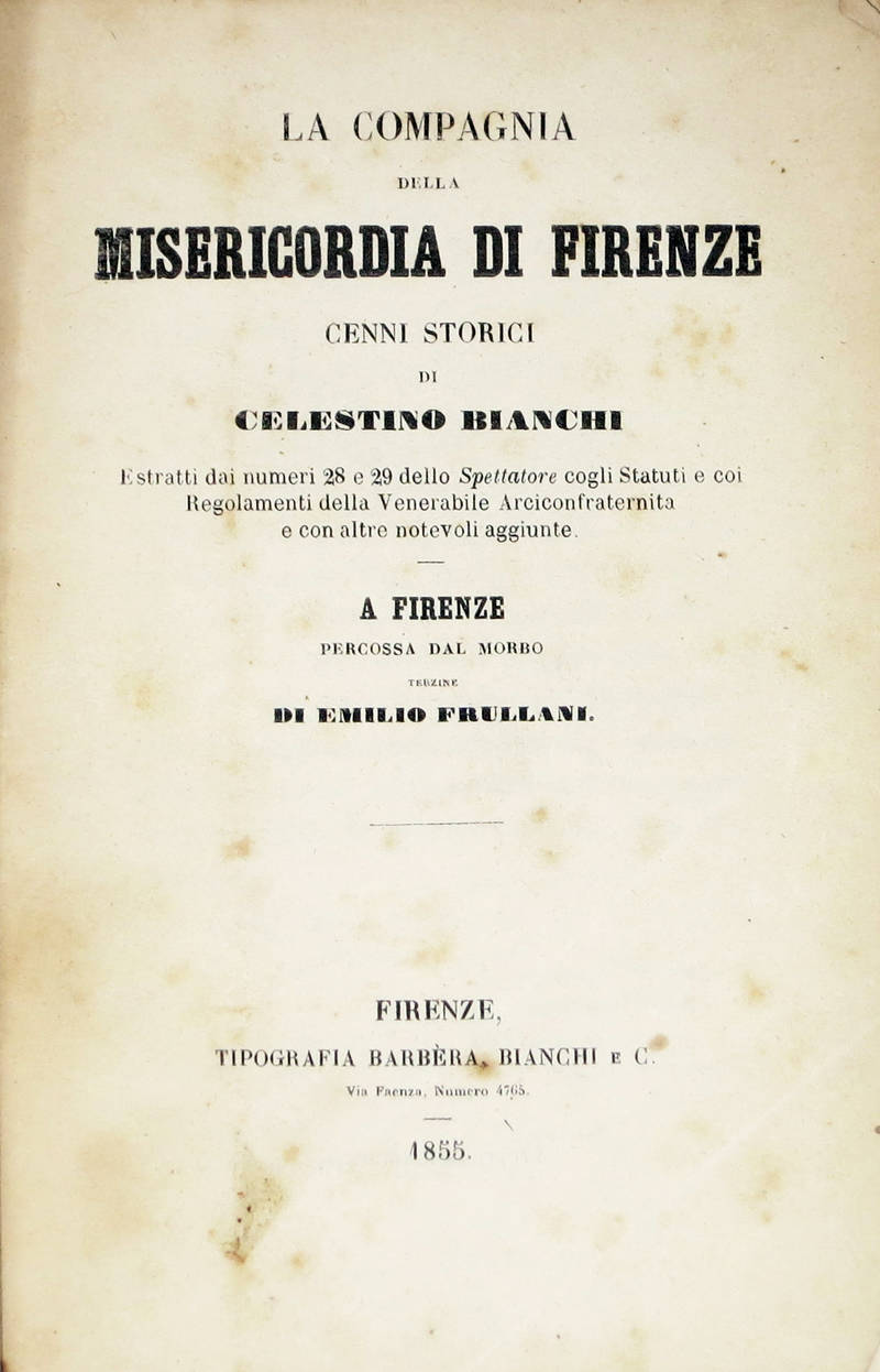 La Compagnia della Misericordia. Cenni storici, con altre notevoli aggiunte a Firenze percossa dal morbo. Terzine di Emilio Frullani. La Compagnia della Misericordia. Cenni storici, con altre notevoli aggiunte a Firenze percossa dal morbo. Terzine di Emilio Frullani.