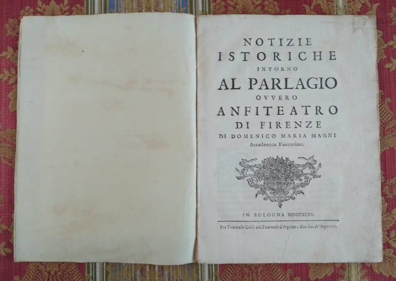 Notizie Istoriche intorno al Parlagio ovvero Anfiteatro di Firenze... Notizie Istoriche intorno al Parlagio ovvero Anfiteatro di Firenze...