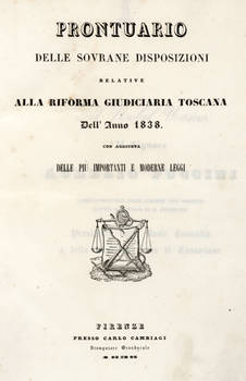PRONTUARIO delle sovrane disposizioni relative alla riforma giudiciaria toscana dell'anno 1838 con aggiunta delle più importanti e moderne leggi.