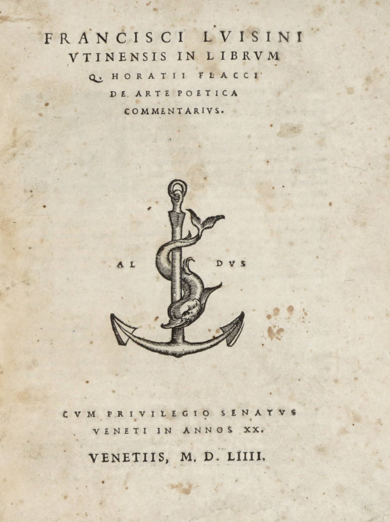 Francisci Luisini Utinensis In Librum Q. Horatii Flacci De Arte Poetica Commentarius. Cum Privilegio Senatus Venetis in Anno XX. Venetiis MDLIIII.