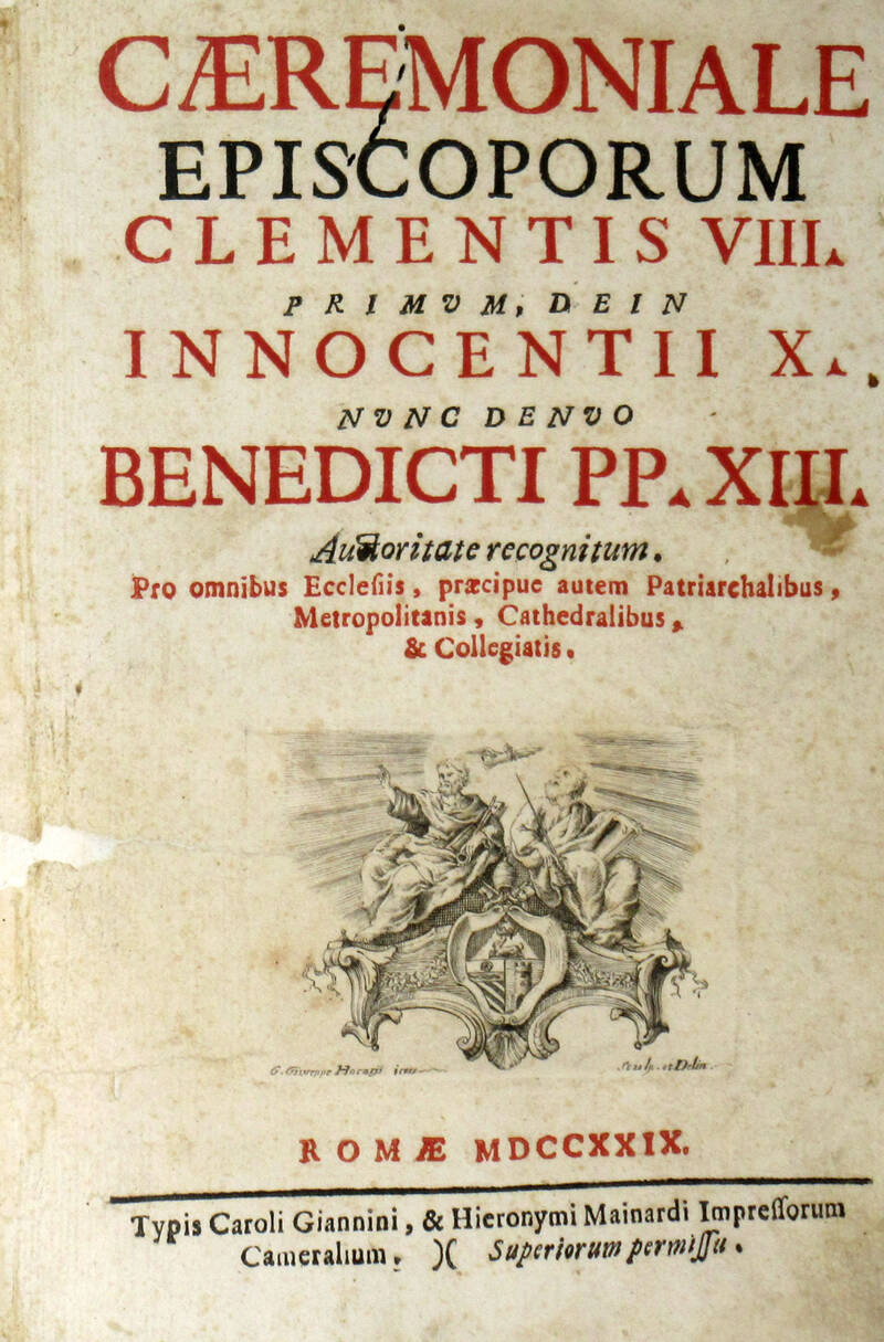 CAERIMONIALE Episcoporum Clementsi VIII. primum dein Innocentii X. nunc denuo Benedicti PP. XIII...