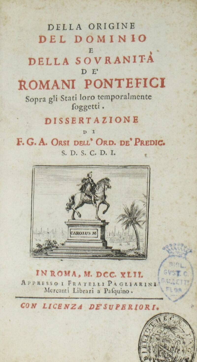 Della origine, del dominio e della sovranità de' Pontefici sopra gli Stati loro temporalmente soggetti. Dissertazione...