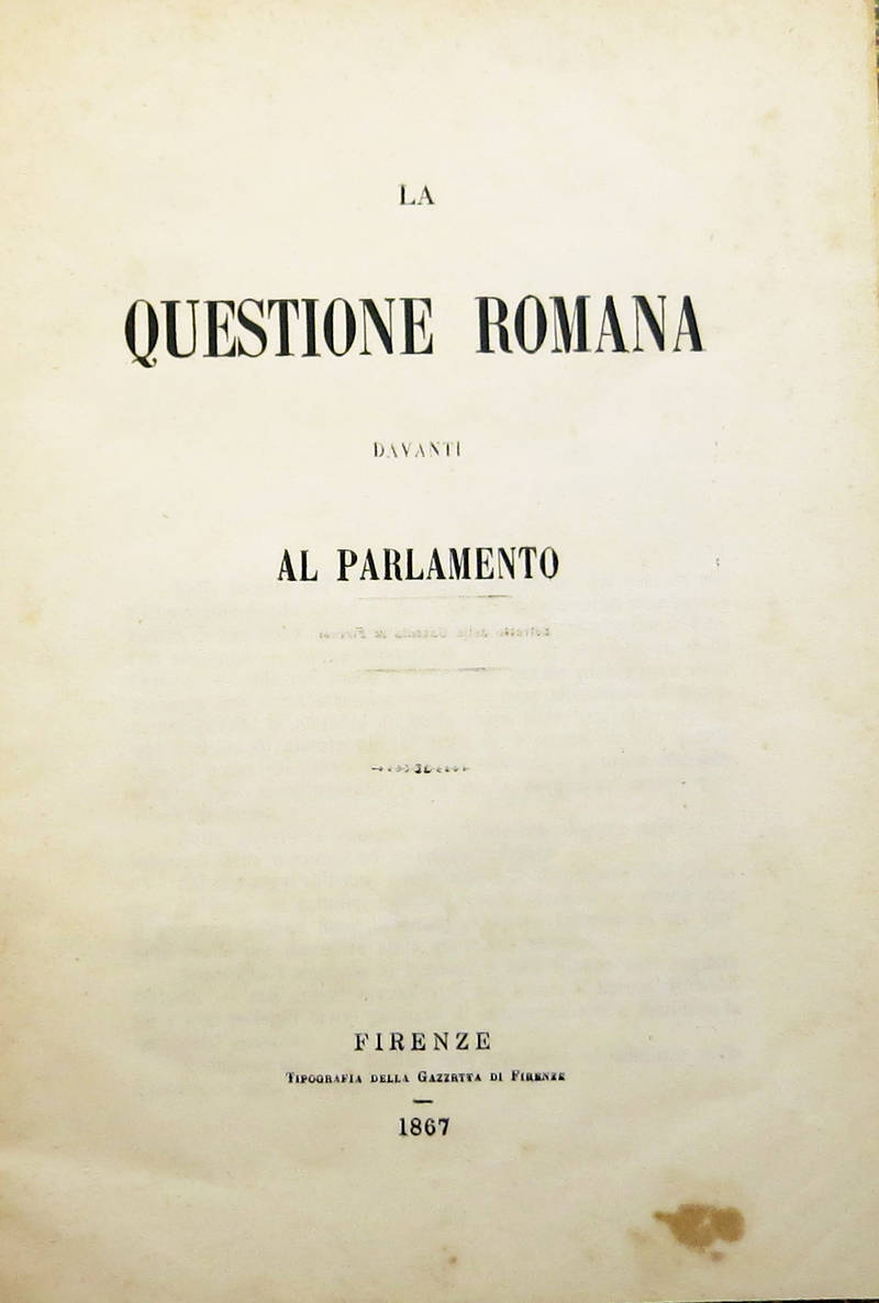 La Questione Romana davanti al Parlamento. (Estratto dalla Gazzetta di Firenze). La Questione Romana davanti al Parlamento. (Estratto dalla Gazzetta di Firenze).