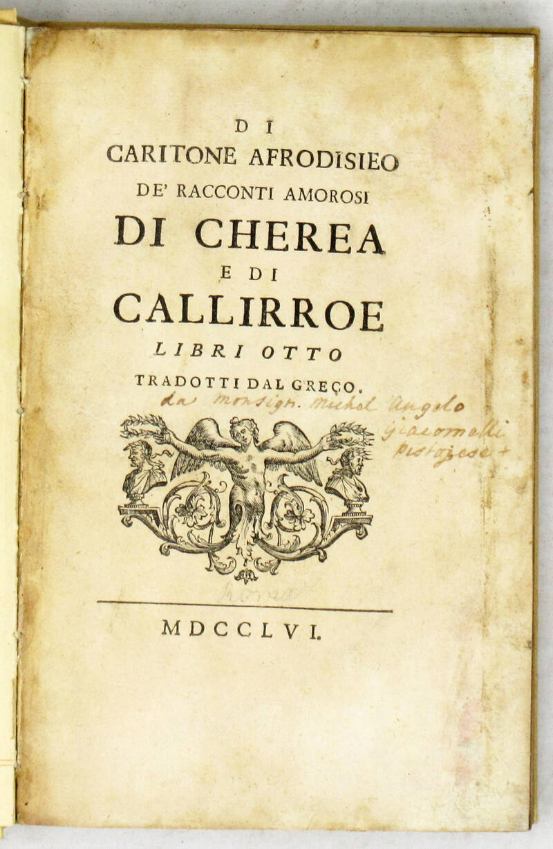 Di Caritone Afrodisieo, De' racconti amorosi di Cherea e di Callirroe. Libri Otto. Tradotti dal greco (da Monsign. Michel Angelo Giacomelli Pistojese). Di Caritone Afrodisieo, De' racconti amorosi di Cherea e di Callirroe. Libri Otto. Tradotti dal greco (da Monsign. Michel Angelo Giacomelli Pistojese).