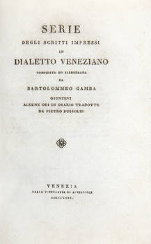 Serie degli scritti impressi in dialetto veneziano... Giuntevi alcune Odi di Orazio tradotte da Pietro Bussolin.
