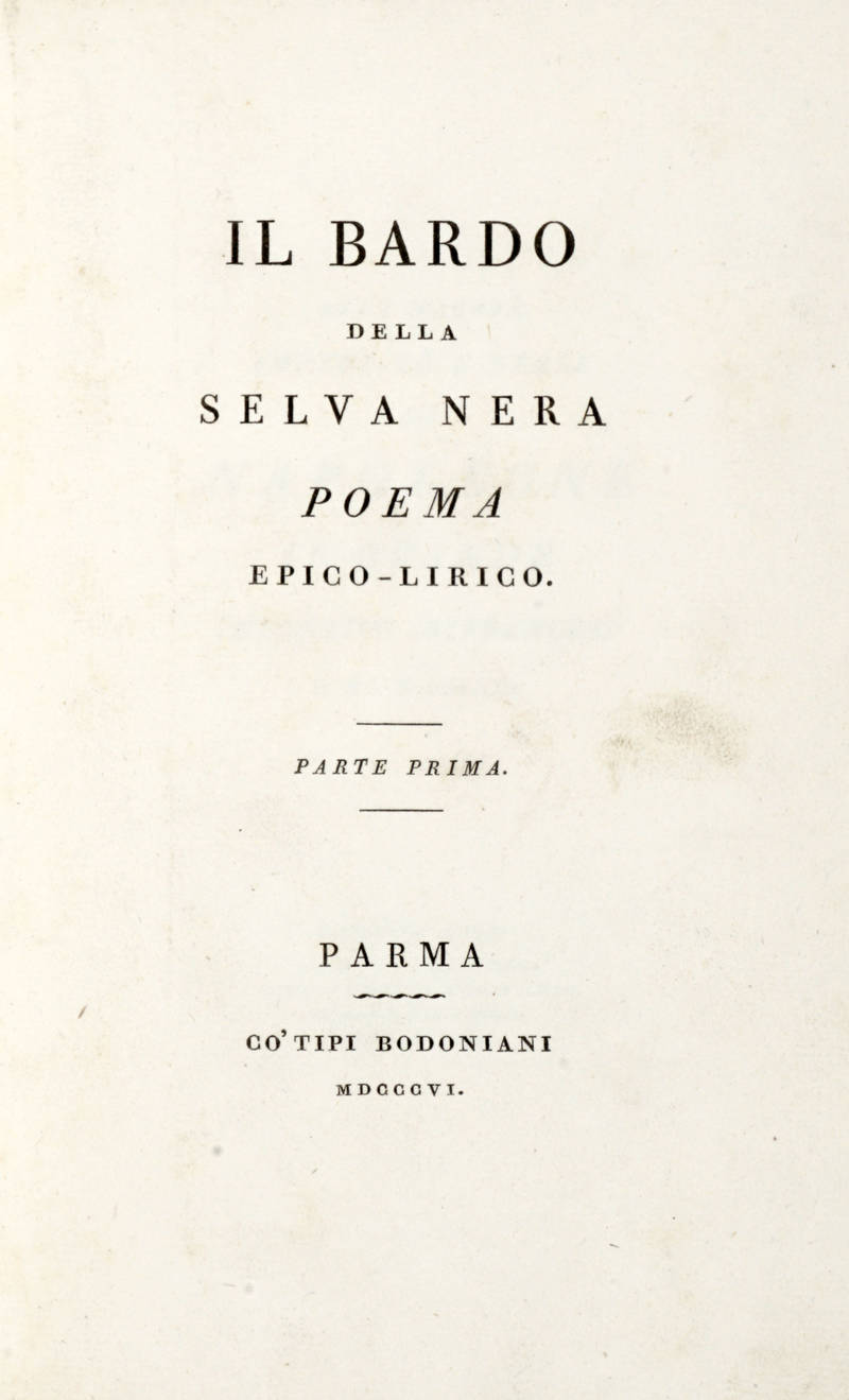Il Bardo della Selva Nera. Poema epico-lirico. Parte Prima. Il Bardo della Selva Nera. Poema epico-lirico. Parte Prima.
