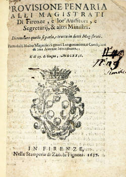 PROVISIONE Penaria alli Magistrati di Firenze, a lor' Auditori, e Segretarij, & altri Ministri, di revelare quello che si parla, e tratta in detti Magistrati...il di 17 di Giugno, MDLXXII.