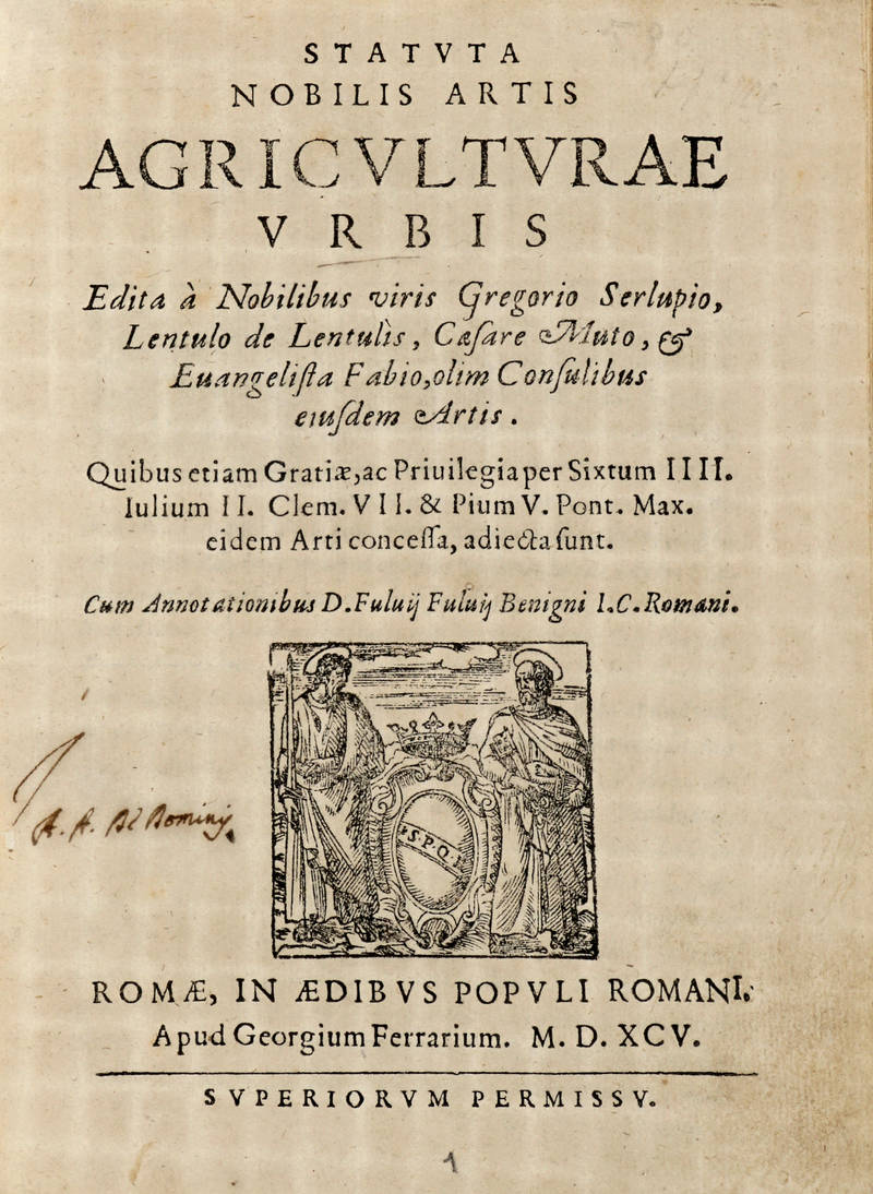 STATUTA nobilis artis agricolturae urbis edita à nobilibus viris Gregorio Serlupio, Lentulo de Lentulis, Caesar Muto, et Evangelista Fabio, olim consulibus eiusdem artis...Cum Annotationibus D. Fulvij Benigni... STATUTA nobilis artis agricolturae urbis edita à nobilibus viris Gregorio Serlupio, Lentulo de Lentulis, Caesar Muto, et Evangelista Fabio, olim consulibus eiusdem artis...Cum Annotationibus D. Fulvij Benigni...