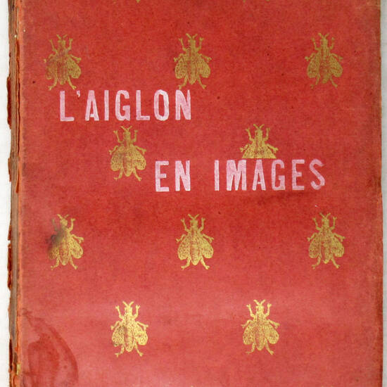 L'Aiglon en images et dans la fiction poétique et dramatique avec 140 réproduction de portraites et estampes...