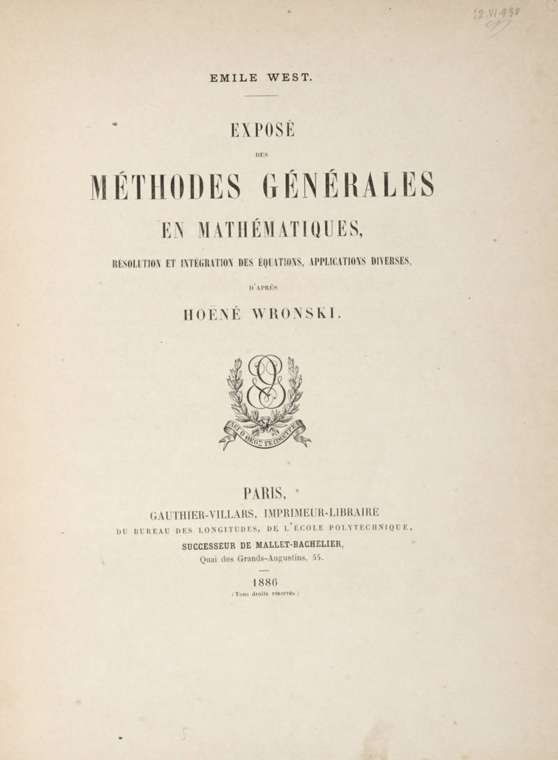 Exposé des méthodes générales en mathématiques, résolution et intégration des équations, applications diverses, d'après Hoëné Wronski. Exposé des méthodes générales en mathématiques, résolution et intégration des équations, applications diverses, d'après Hoëné Wronski.