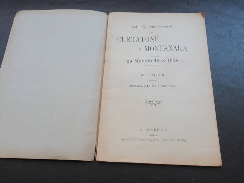 Nel LX Anniversario di Curtatone e Montanara (29 maggio 1848-1908), A cura degli Studenti di Firenze. A Beneficio della Società Nazionale Dante Alighieri. Nel LX Anniversario di Curtatone e Montanara (29 maggio 1848-1908), A cura degli Studenti di Firenze. A Beneficio della Società Nazionale Dante Alighieri.