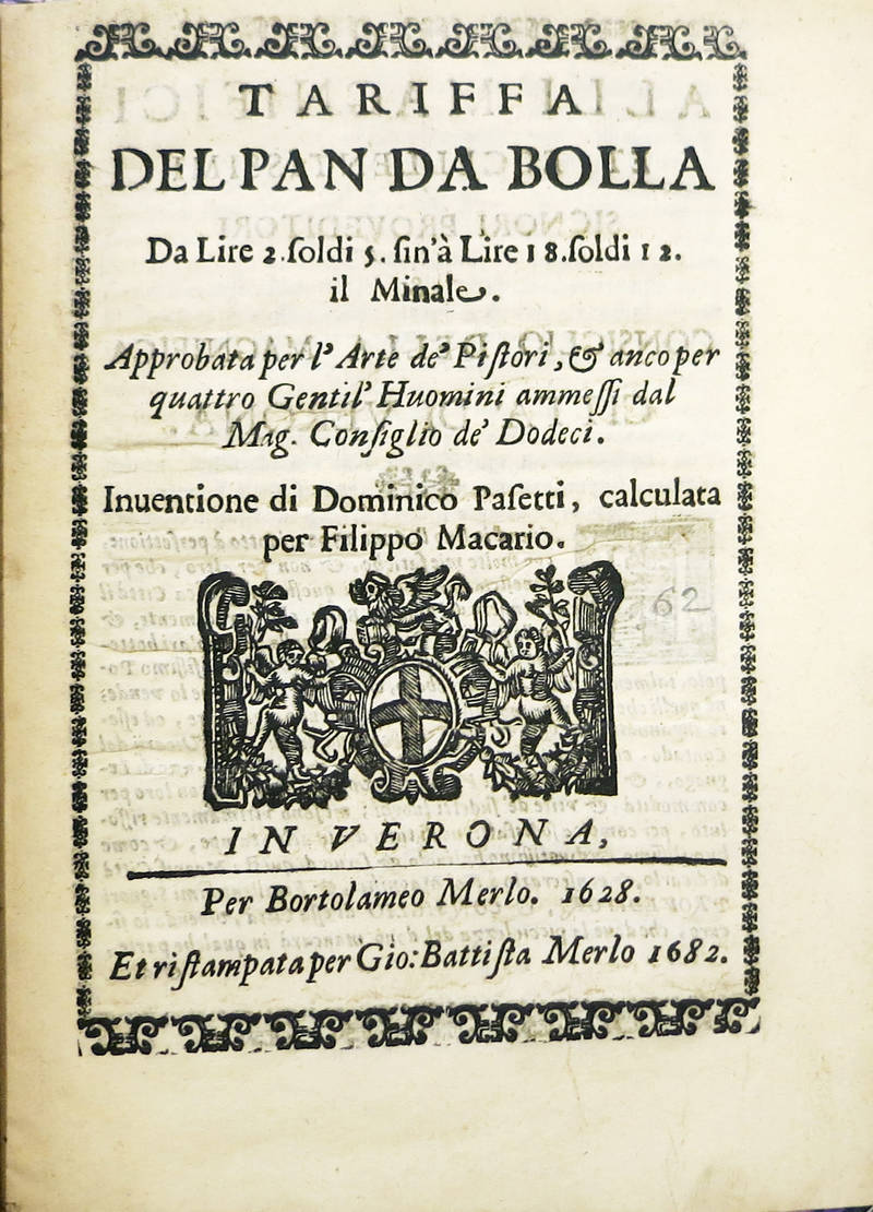 TARIFFA/ Del Pan Da Bolla/ Da Lire 2. soldi 5. fin'à Lire 18. soldi 12./ il Minale./ Approbata per l'Arte de' Pistori, et anco per/ quattro Gentil' Huomini ammessi dal/ Mag. Consiglio de' Dodeci./ Inventione di Domenico Pasetti, calculata/ per Filippo Ma