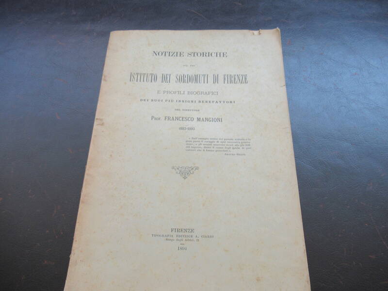 Notizie Storiche sul Pio Istituto dei Sordomuti di Firenze e profili biografici dei suoi più insigni benefattori. (1892-1893). Notizie Storiche sul Pio Istituto dei Sordomuti di Firenze e profili biografici dei suoi più insigni benefattori. (1892-1893).