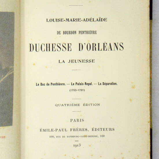 Louise-Marie-Adélaîde de Bourbon Penthiéure duchesse d'Orleans. La jeunesse...(1753-1791). Quatrième édition. Louise-Marie-Adélaîde de Bourbon Penthiéure duchesse d'Orleans. La jeunesse...(1753-1791). Quatrième édition.