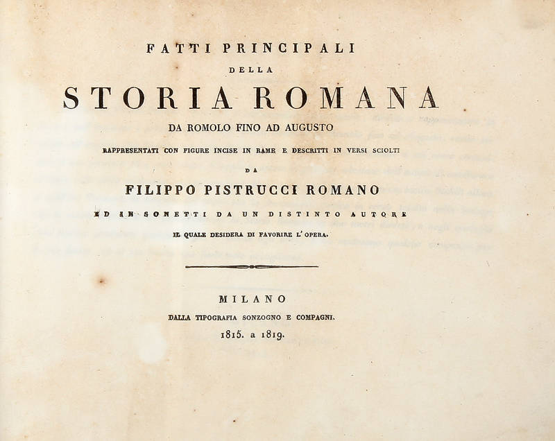 Fatti principali della storia romana da Romolo fino ad Augusto, rappresentati con figure incise in rame e decritti in versi sciolti da Filippo Pistrucci...ed in sonetti da un distinto autore... Fatti principali della storia romana da Romolo fino ad Augusto, rappresentati con figure incise in rame e decritti in versi sciolti da Filippo Pistrucci...ed in sonetti da un distinto autore...