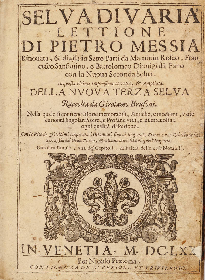 Selva di varia lettione...rinovata, & divisa in Sette Parti...con la Nuova Seconda Selva di Bartolomeo Dionigi da Fano. In questa ultima impressione corretta, et Ampliata della Nuova Terza Selva raccolta da Girolamo Brusoni... Selva di varia lettione...rinovata, & divisa in Sette Parti...con la Nuova Seconda Selva di Bartolomeo Dionigi da Fano. In questa ultima impressione corretta, et Ampliata della Nuova Terza Selva raccolta da Girolamo Brusoni...