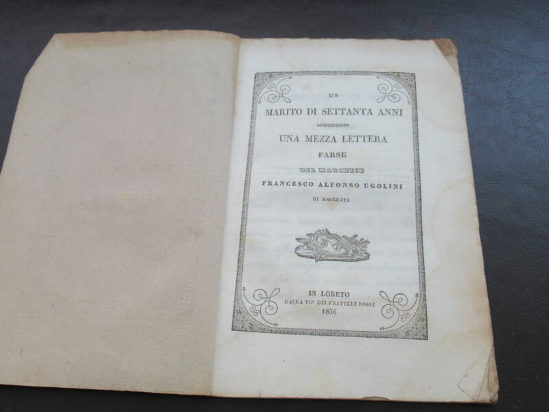 Un Marito di Settanta anni. Una Mezza Lettera. Farse del Marchese Francesco Alfonso Ugolini da Macerata. Un Marito di Settanta anni. Una Mezza Lettera. Farse del Marchese Francesco Alfonso Ugolini da Macerata.