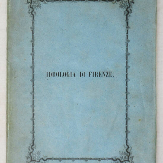 Idrologia di Firenze desunta dai resultati dell'analisi chimica comparativamente istituita fra l'acqua potabile attualmente in uso presso la popolazione della ridetta città ed altra acqua con che viene proposto di farne sostituzione. Rapporto presentato Idrologia di Firenze desunta dai resultati dell'analisi chimica comparativamente istituita fra l'acqua potabile attualmente in uso presso la popolazione della ridetta città ed altra acqua con che viene proposto di farne sostituzione. Rapporto presentato