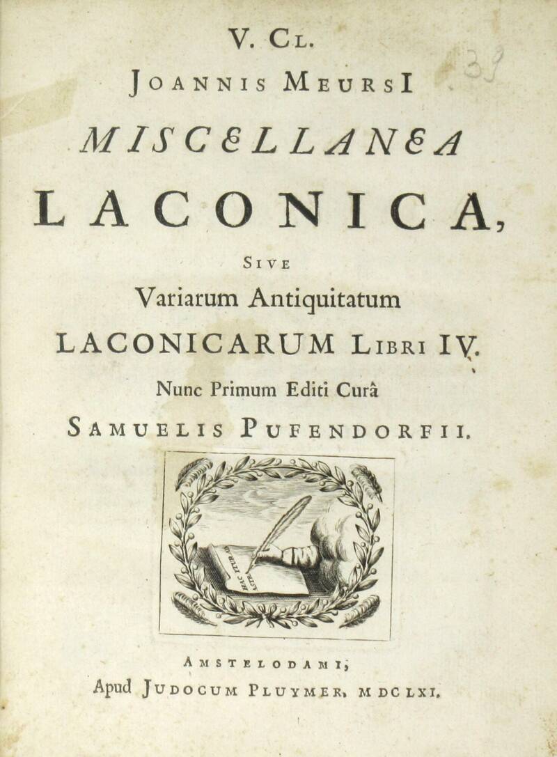 Miscellanea Laconica, sive variarum antiquitatum laconicarum libri IV. Nunc primum editi curâ Samuelis Pufendorfii.