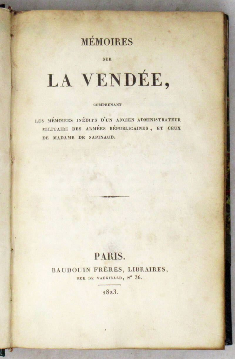 MÉMOIRES sur la Vendée, comprenant les Mémoires inédits d'un ancien administrateur militaire des armées répupucaines, et ceux de Madame de Sapinaud. MÉMOIRES sur la Vendée, comprenant les Mémoires inédits d'un ancien administrateur militaire des armées répupucaines, et ceux de Madame de Sapinaud.